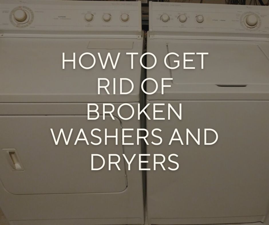 How to get rid of broken washers and dryers